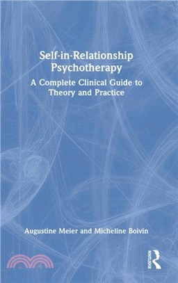 Self-in-Relationship Psychotherapy：A Complete Clinical Guide to Theory and Practice