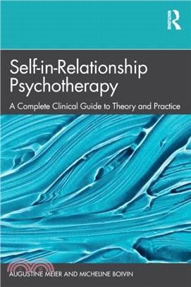 Self-in-Relationship Psychotherapy：A Complete Clinical Guide to Theory and Practice