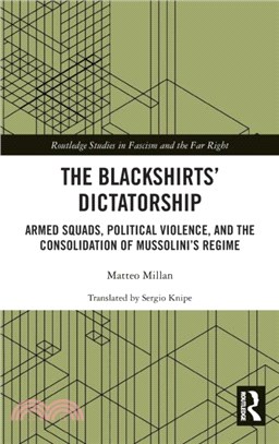 The Blackshirts' Dictatorship：Armed Squads, Political Violence, and the Consolidation of Mussolini's Regime