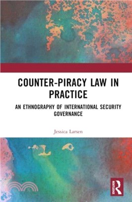 Counter-Piracy Law in Practice：An Ethnography of International Security Governance