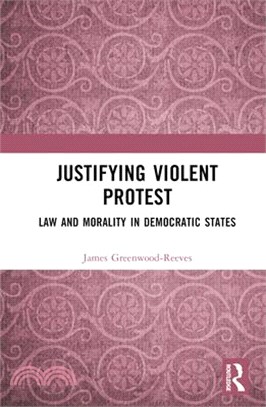 Justifying Violent Protest: Law and Morality in Democratic States
