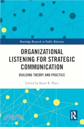 Organizational Listening for Strategic Communication：Building Theory and Practice