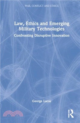 Law, Ethics and Emerging Military Technologies：Confronting Disruptive Innovation