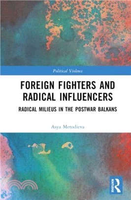 Foreign Fighters and Radical Influencers：Radical Milieus in the Postwar Balkans