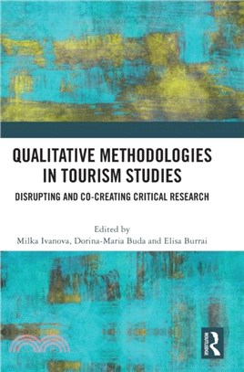 Qualitative Methodologies in Tourism Studies：Disrupting and Co-creating Critical Research
