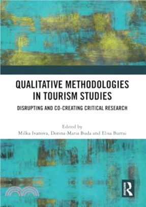Qualitative Methodologies in Tourism Studies：Disrupting and Co-creating Critical Research