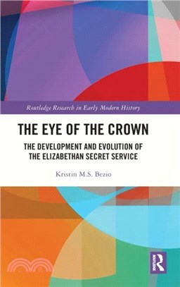 The Eye of the Crown：The Development and Evolution of the Elizabethan Secret Service