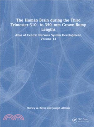 The Human Brain during the Third Trimester 310- to 350-mm Crown-Rump Lengths：Atlas of Central Nervous System Development, Volume 13