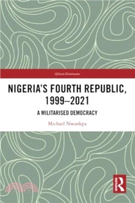 Nigeria's Fourth Republic, 1999-2021：A Militarised Democracy