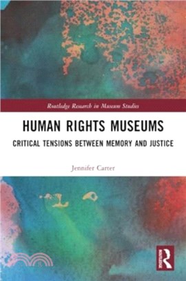 Human Rights Museums：Critical Tensions Between Memory and Justice