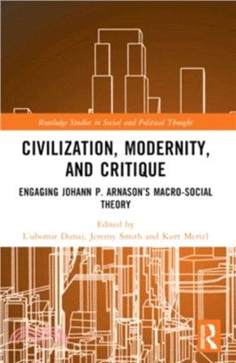 Civilization, Modernity, and Critique：Engaging Johann P. Arnason? Macro-Social Theory