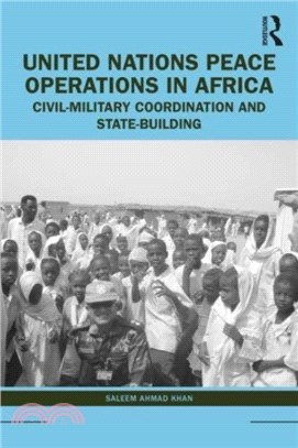 United Nations Peace Operations in Africa：Civil-Military Coordination and State-Building