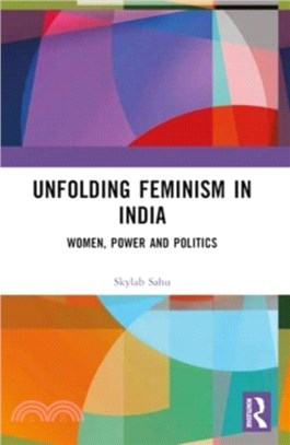 Unfolding Feminism in India：Women, Power and Politics