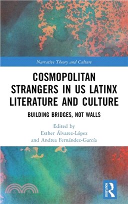 Cosmopolitan Strangers in US Latinx Literature and Culture：Building Bridges, Not Walls