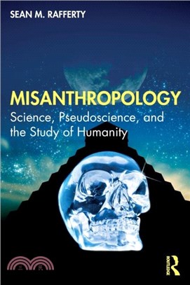 Misanthropology：Science, Pseudoscience, and the Study of Humanity