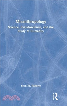 Misanthropology：Science, Pseudoscience, and the Study of Humanity