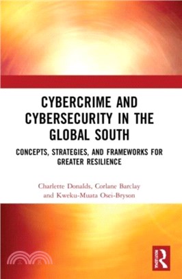 Cybercrime and Cybersecurity in the Global South：Concepts, Strategies and Frameworks for Greater Resilience