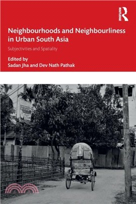 Neighbourhoods and Neighbourliness in Urban South Asia：Subjectivities and Spatiality