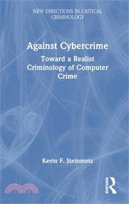 Against Cybercrime: Toward a Realist Criminology of Computer Crime