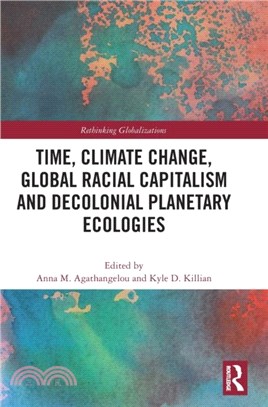 Time, Climate Change, Global Racial Capitalism and Decolonial Planetary Ecologies