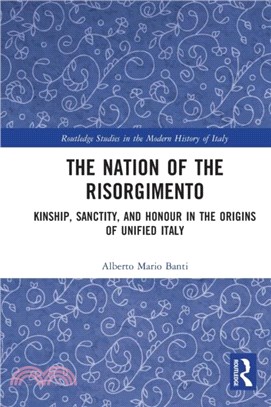 The Nation of the Risorgimento：Kinship, Sanctity, and Honour in the Origins of Unified Italy