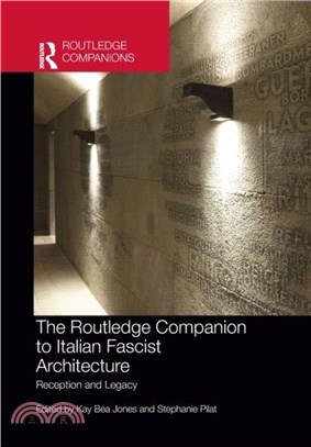 The Routledge Companion to Italian Fascist Architecture：Reception and Legacy