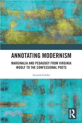 Annotating Modernism：Marginalia and Pedagogy from Virginia Woolf to the Confessional Poets