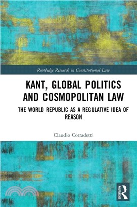 Kant, Global Politics and Cosmopolitan Law：The World Republic as a Regulative Idea of Reason