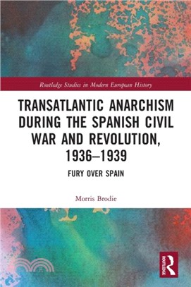 Transatlantic Anarchism during the Spanish Civil War and Revolution, 1936-1939：Fury Over Spain