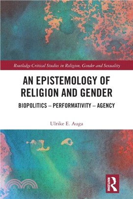 An Epistemology of Religion and Gender：Biopolitics, Performativity and Agency