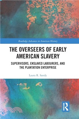 The Overseers of Early American Slavery：Supervisors, Enslaved Labourers, and the Plantation Enterprise