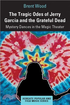 The Tragic Odes of Jerry Garcia and The Grateful Dead：Mystery Dances in the Magic Theater