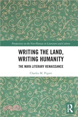 Writing the Land, Writing Humanity：The Maya Literary Renaissance