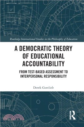 A Democratic Theory of Educational Accountability：From Test-Based Assessment to Interpersonal Responsibility