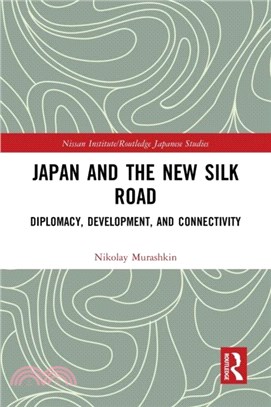 Japan and the New Silk Road：Diplomacy, Development and Connectivity