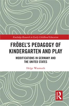 Fröbel's Pedagogy of Kindergarten and Play: Modifications in Germany and the United States