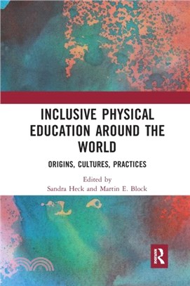 Inclusive Physical Education Around the World：Origins, Cultures, Practices