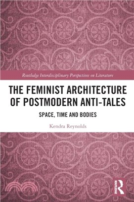 The Feminist Architecture of Postmodern Anti-Tales：Space, Time, and Bodies