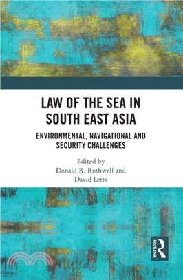 Law of the Sea in South East Asia：Environmental, Navigational and Security Challenges