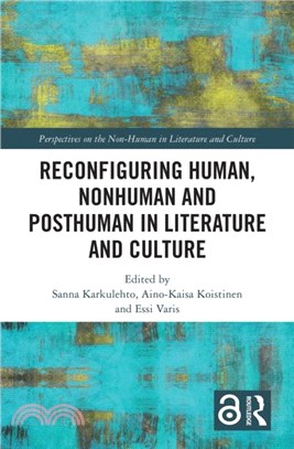 Reconfiguring Human, Nonhuman and Posthuman in Literature and Culture