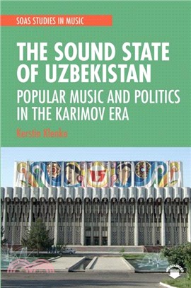 The Sound State of Uzbekistan：Popular Music and Politics in the Karimov Era