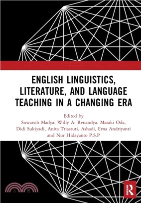 English Linguistics, Literature, and Language Teaching in a Changing Era：Proceedings of the 1st International Conference on English Linguistics, Literature, and Language Teaching (ICE3LT 2018), Septe