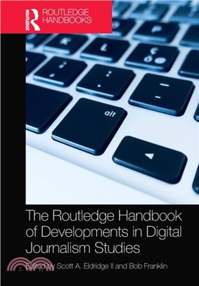 The Routledge Handbook of Developments in Digital Journalism Studies