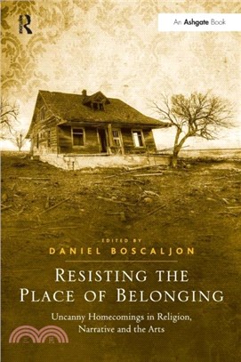 Resisting the Place of Belonging：Uncanny Homecomings in Religion, Narrative and the Arts