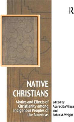 Native Christians: Modes and Effects of Christianity among Indigenous Peoples of the Americas