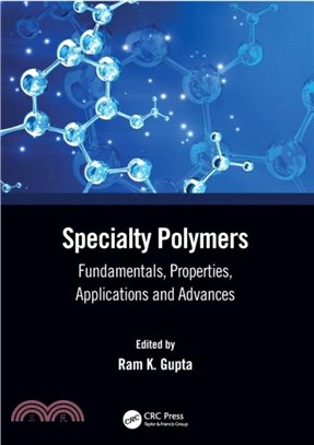 Specialty Polymers：Fundamentals, Properties, Applications and Advances