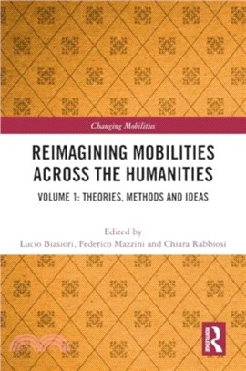 Reimagining Mobilities Across the Humanities：Volume 1: Theories, Methods and Ideas