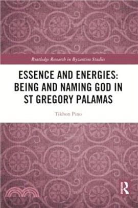 Essence and Energies: Being and Naming God in St Gregory Palamas