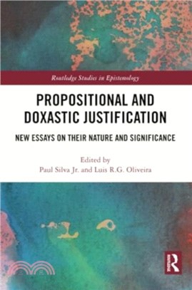 Propositional and Doxastic Justification：New Essays on Their Nature and Significance