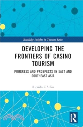 Developing the Frontiers of Casino Tourism：Progress and Prospects in East and Southeast Asia